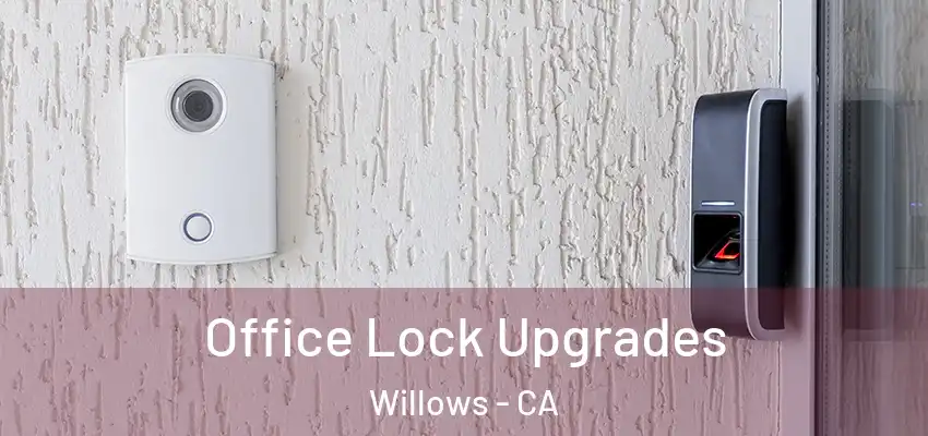  Office Lock Upgrades Willows - CA